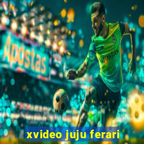 xvideo juju ferari